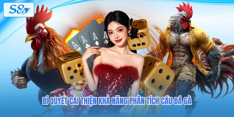 Bí quyết cải thiện khả năng phân tích cầu đá gà
