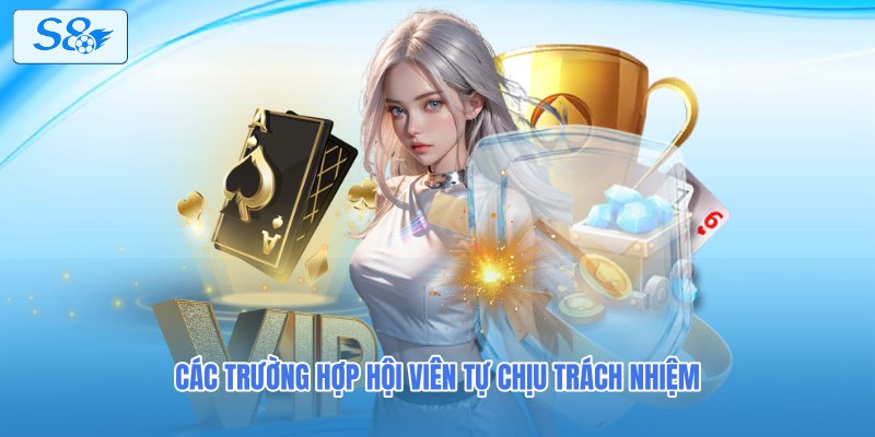 Các trường hợp hội viên tự chịu trách nhiệm