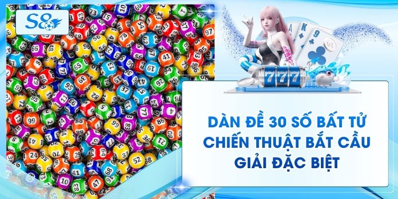Dàn Đề 30 Số Bất Tử - Chiến Thuật Bắt Cầu Giải Đặc Biệt