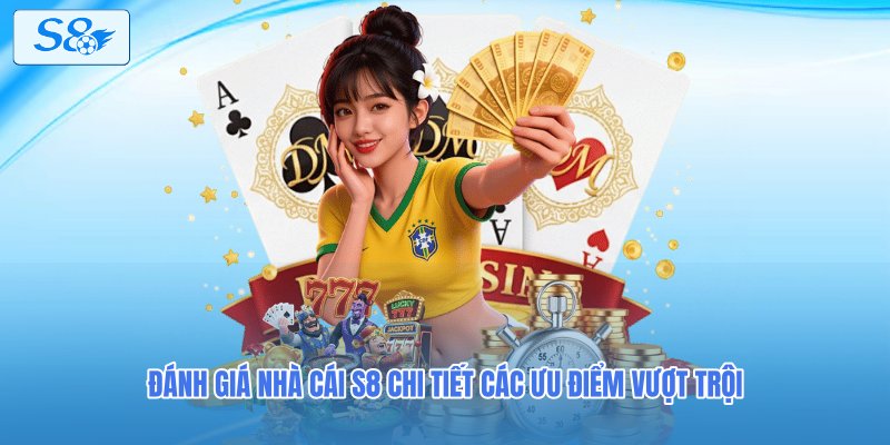 Đánh giá nhà cái S8 chi tiết các ưu điểm vượt trội