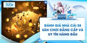 Đánh Giá Nhà Cái S8 - Sân Chơi Đẳng Cấp Và Uy Tín Hàng Đầu