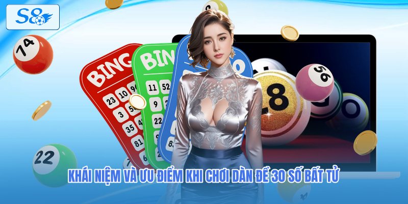 Khái niệm và ưu điểm khi chơi dàn đề 30 số bất tử