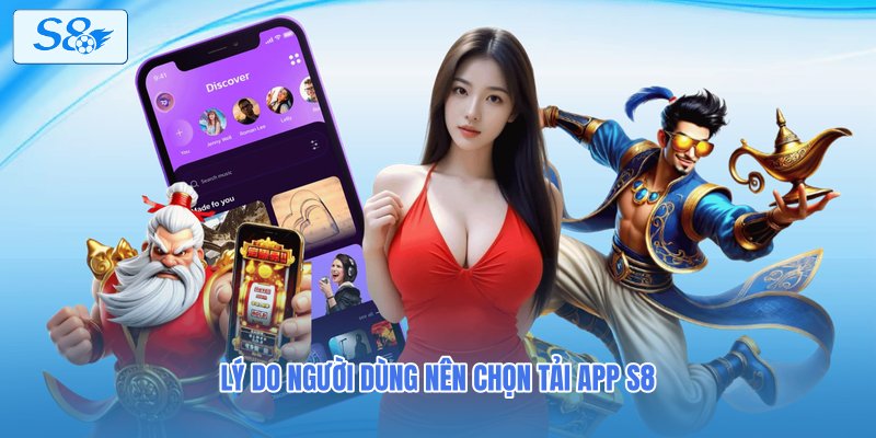Lý do người dùng nên chọn tải app S8