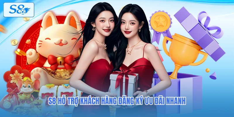 S8 hỗ trợ khách hàng đăng ký ưu đãi nhanh