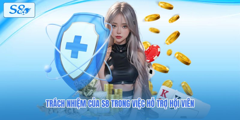 Trách nhiệm của S8 trong việc hỗ trợ hội viên